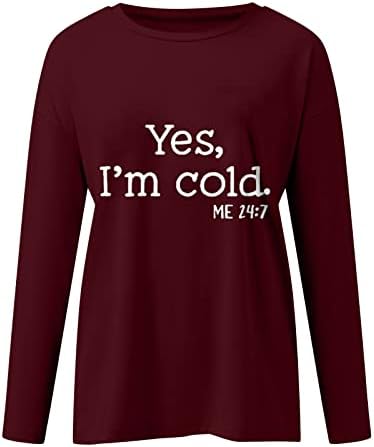 Ризи с дълъг ръкав за жени Yes, I Am Cold Me 24:7 С Писмото Принтом, Пуловер с кръгло деколте, Върховете на